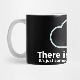 There is no cloud, it's just someone else's computer funny t-shirt Mug